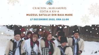 ”Crăciun în Maramureș” - Cea de-a XIV-a ediție a evenimentului, revine în Muzeul Satului din Baia Mare